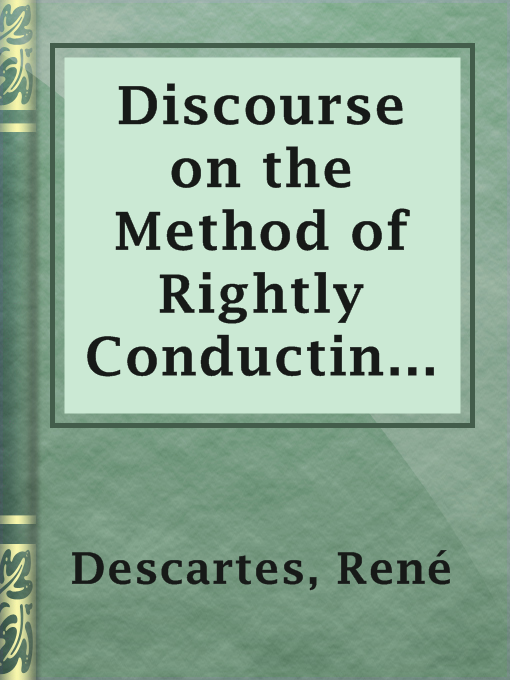 Title details for Discourse on the Method of Rightly Conducting One's Reason and of Seeking Truth in the Sciences by René Descartes - Wait list